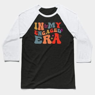 Retro In My Engaged Era Engagement Fiance Baseball T-Shirt